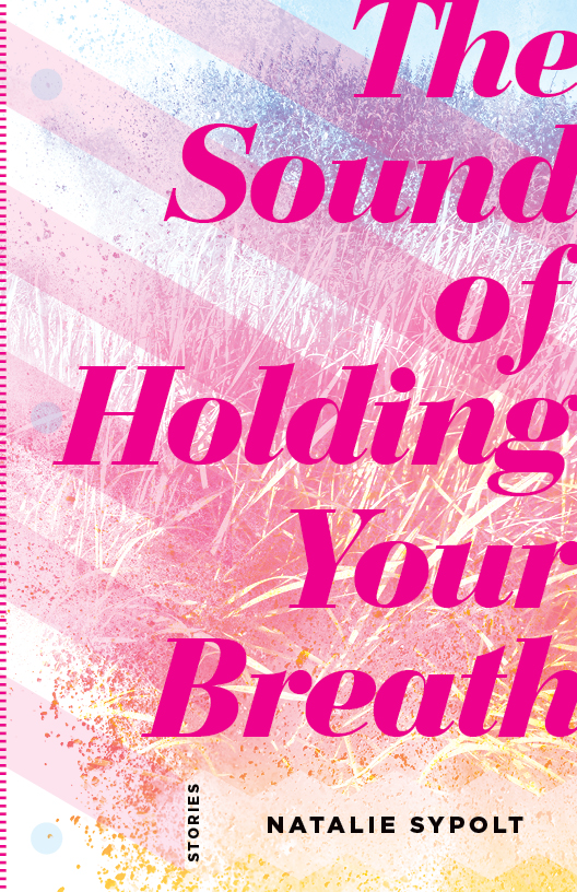 The Sound of Holding Your Breath by Natalie Sypolt