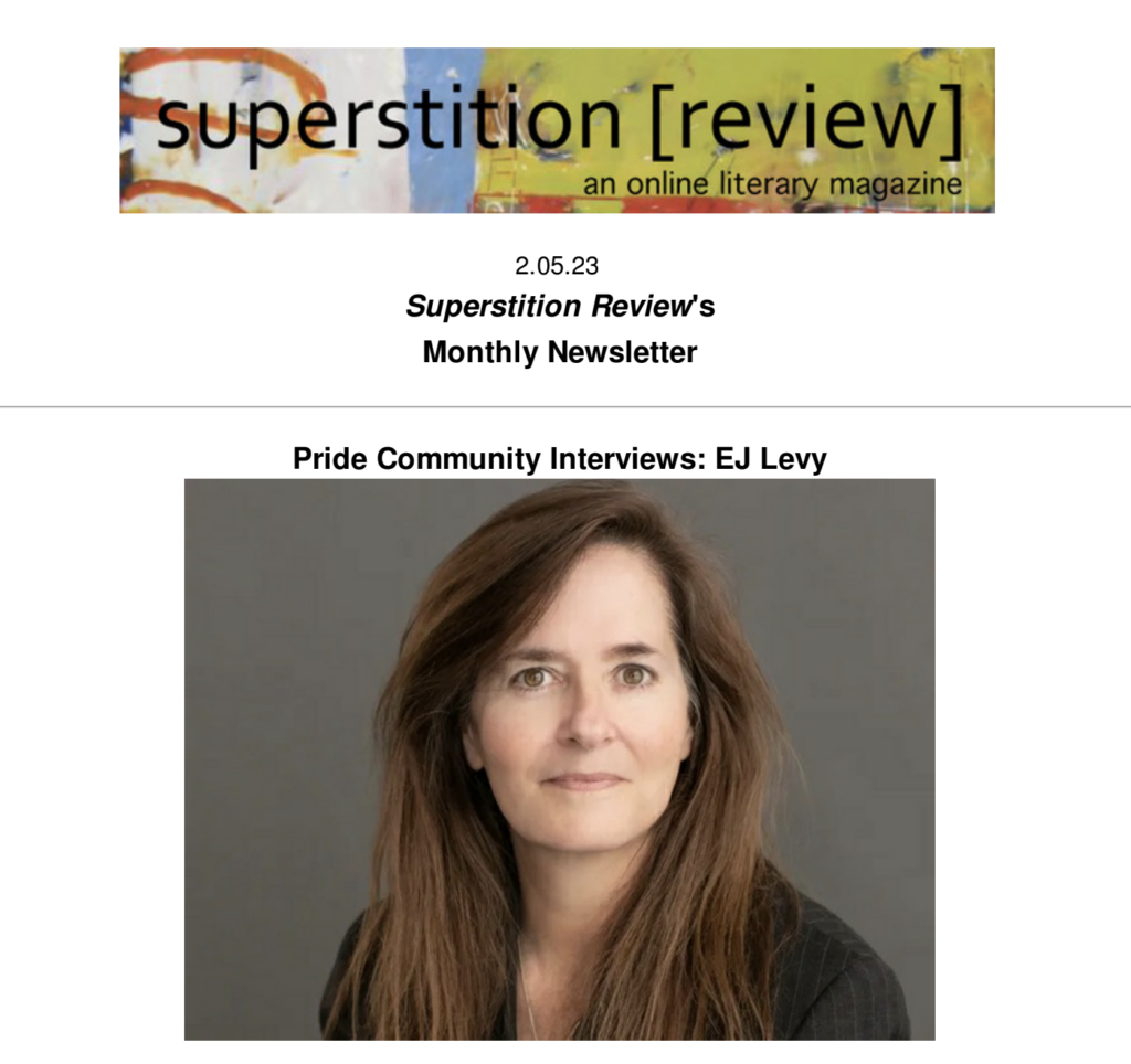 This is an example of the first part of Superstition Review's newsletter. It has the Superstition Review heading at the top. The text reads: "2.05.23 Superstition Review's Monthly Newsletter." Then, in the next heading, it says "Pride Community Interviews." Beneath that is a picture of EJ Levy.