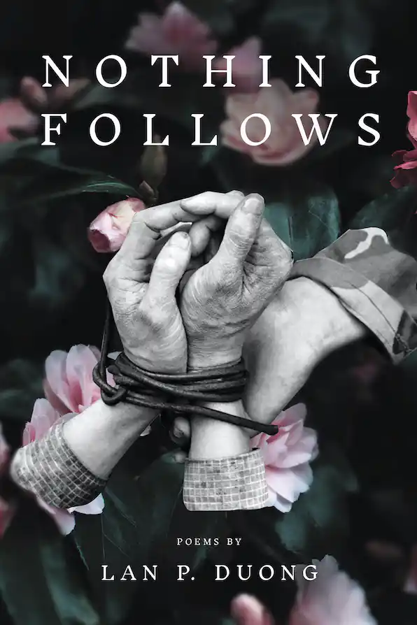 The cover of "Nothing Follows," by Lan P. Dong. It shows a close-up image of bound hands. Pink flowers are blurred in the background.