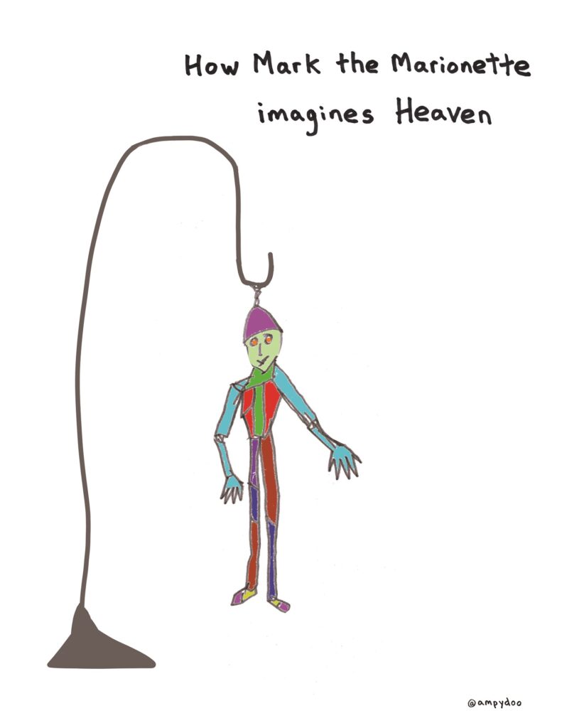A cartoon by Alan Parker. A strange and colorful puppet hangs from some kind of metal stem (possibly a plant hanger). It says, "How Mark the Marionette imagines Heaven." 