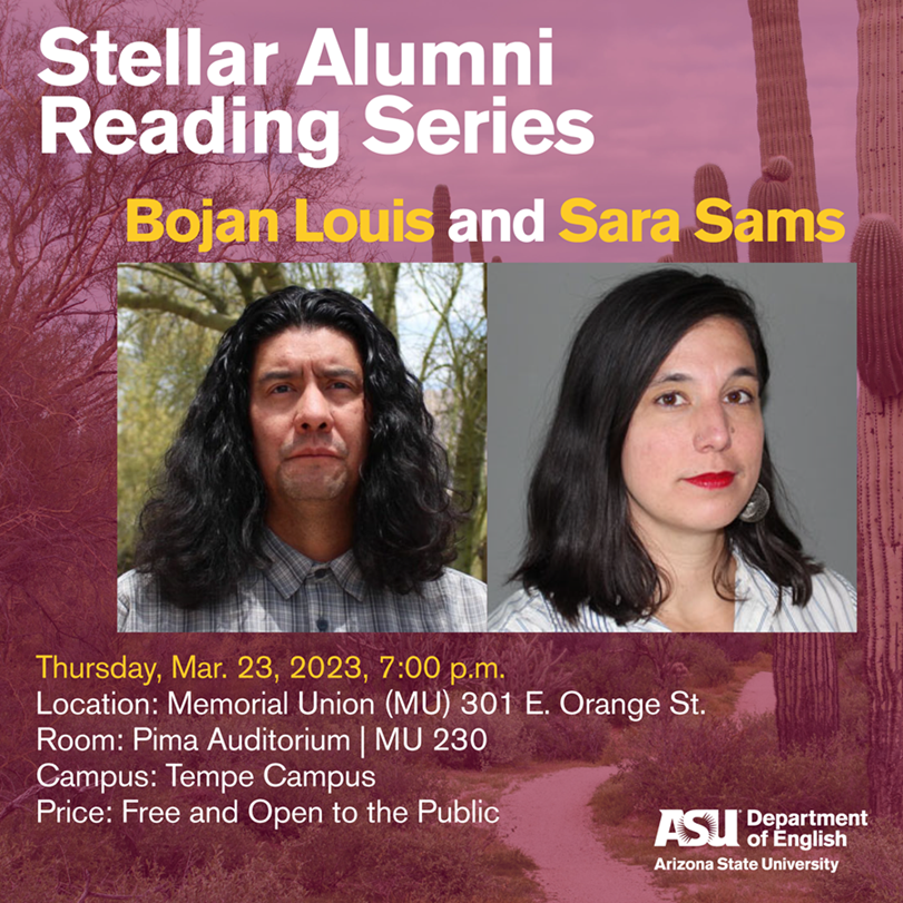 This is a poster for the "Stellar Alumni Series." In the center are pictures of Bojan Louis and Sarah Sams. The text reads: "Thursday, Mar. 23, 2023, 7:00 p.m.; Location: Memorial Union (MU) 301 E. Orange St. Room: Pima Auditorium | MU 230; Campus: Tempe Campus; Price: Free and Open to the Public." There is an ASU Department of English logo in the lower right-hand corner. 